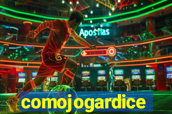 comojogardice