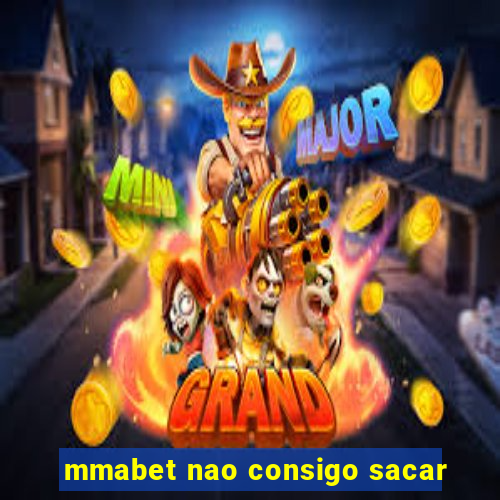 mmabet nao consigo sacar