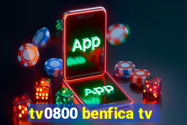 tv0800 benfica tv