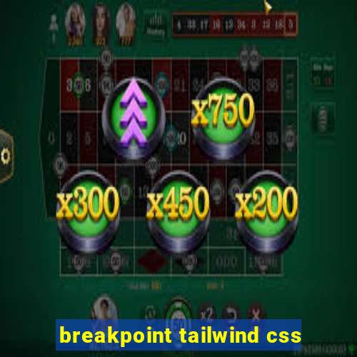 breakpoint tailwind css