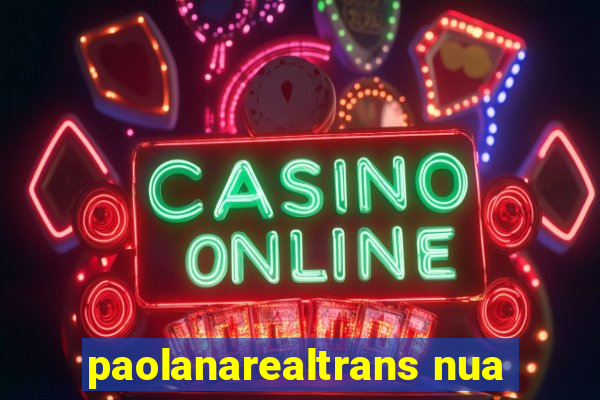 paolanarealtrans nua