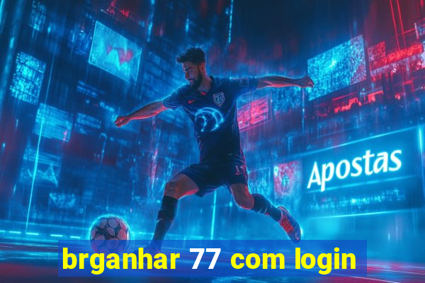 brganhar 77 com login