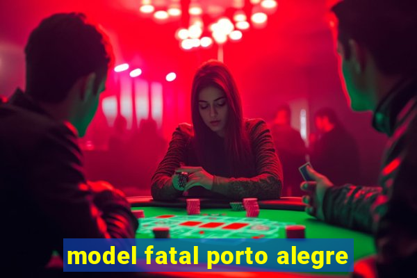 model fatal porto alegre