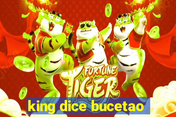 king dice bucetao