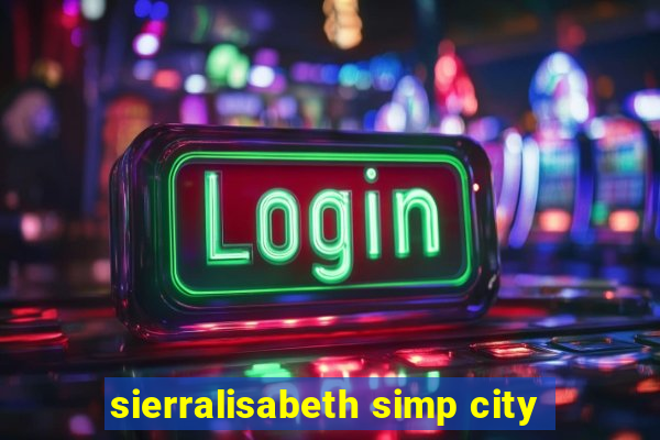 sierralisabeth simp city