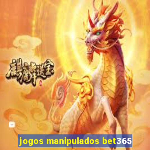 jogos manipulados bet365