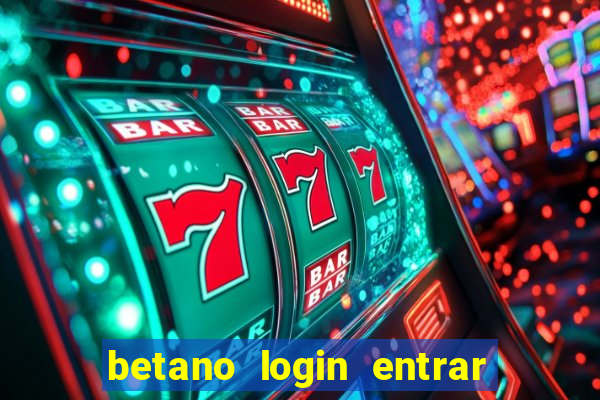 betano login entrar na minha conta