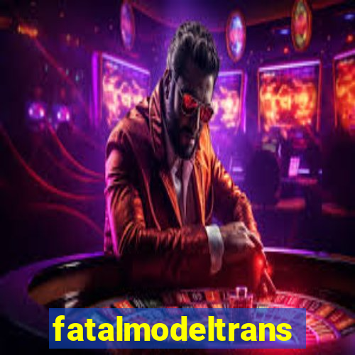 fatalmodeltransex