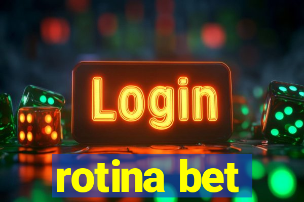 rotina bet