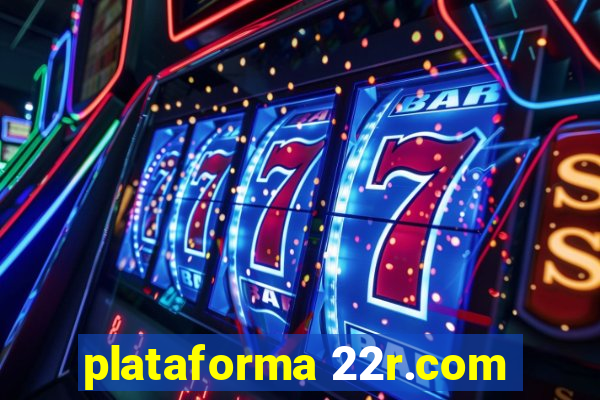 plataforma 22r.com