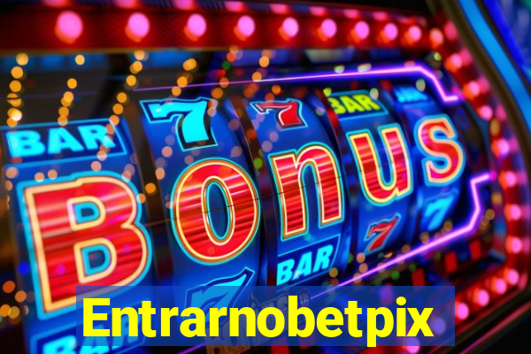 Entrarnobetpix