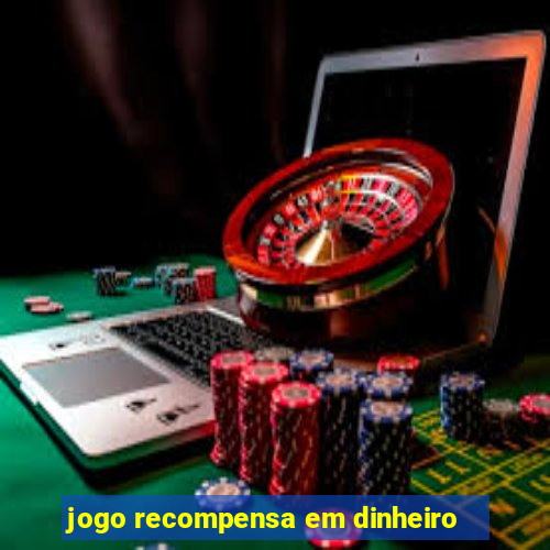 jogo recompensa em dinheiro