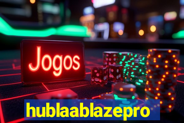 hublaablazepro