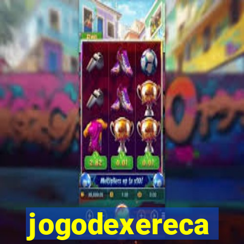 jogodexereca