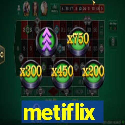 metiflix