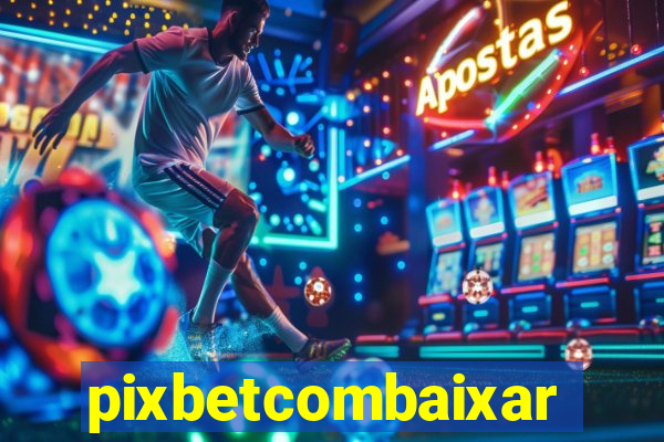 pixbetcombaixar