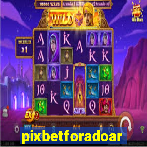 pixbetforadoar