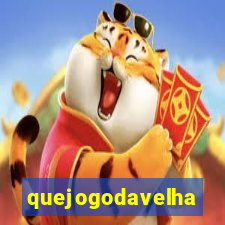 quejogodavelha