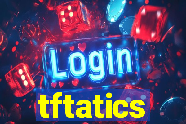 tftatics